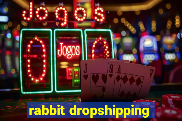 rabbit dropshipping